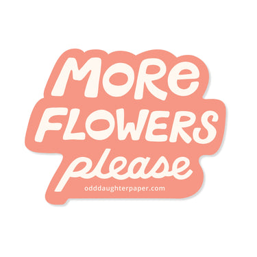 More Flowers Please - Vinyl Sticker